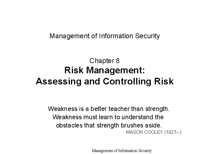 Management of Information Security Chapter 8 Risk Management: Assessing and Controlling Risk Weakness is