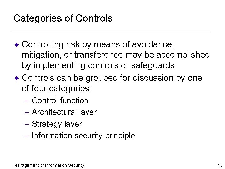 Categories of Controls ¨ Controlling risk by means of avoidance, mitigation, or transference may