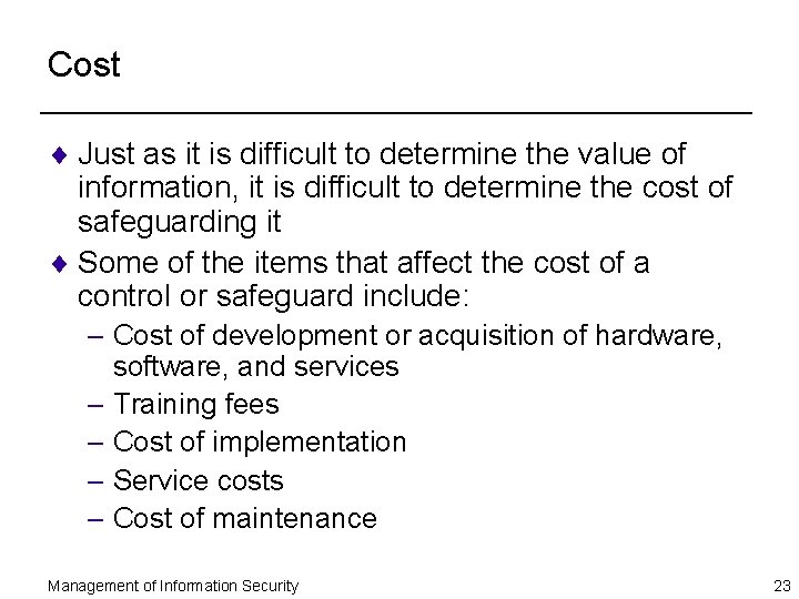 Cost ¨ Just as it is difficult to determine the value of information, it