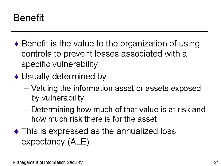 Benefit ¨ Benefit is the value to the organization of using controls to prevent