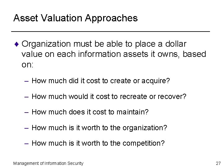 Asset Valuation Approaches ¨ Organization must be able to place a dollar value on