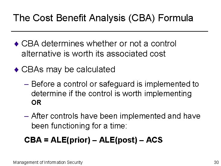 The Cost Benefit Analysis (CBA) Formula ¨ CBA determines whether or not a control