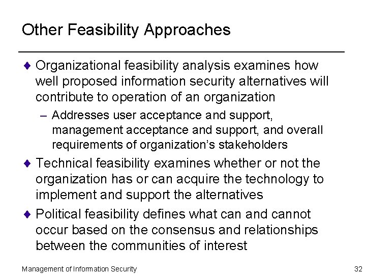 Other Feasibility Approaches ¨ Organizational feasibility analysis examines how well proposed information security alternatives