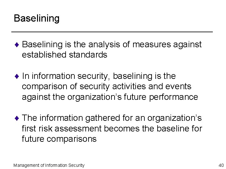 Baselining ¨ Baselining is the analysis of measures against established standards ¨ In information