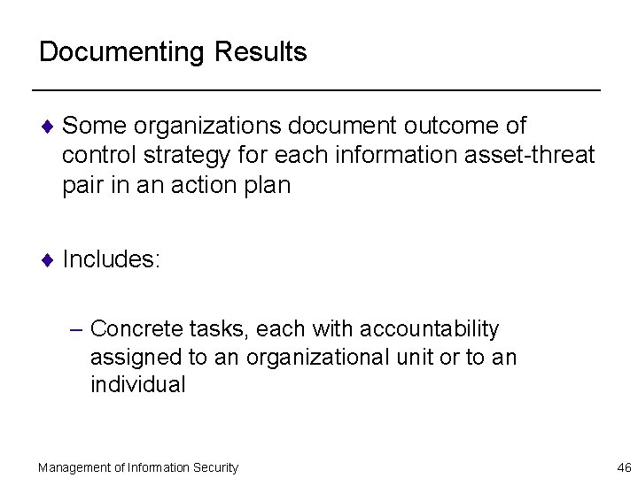 Documenting Results ¨ Some organizations document outcome of control strategy for each information asset-threat