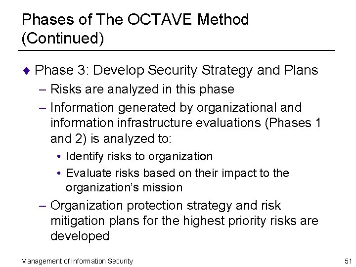 Phases of The OCTAVE Method (Continued) ¨ Phase 3: Develop Security Strategy and Plans
