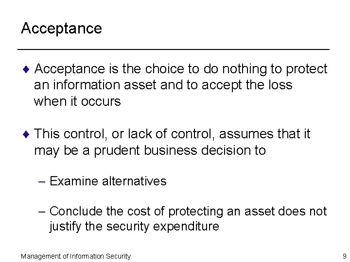 Acceptance ¨ Acceptance is the choice to do nothing to protect an information asset