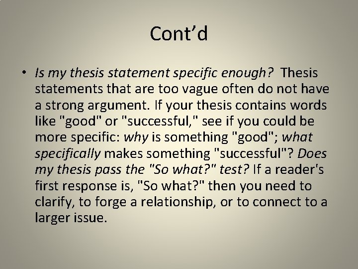 Cont’d • Is my thesis statement specific enough? Thesis statements that are too vague