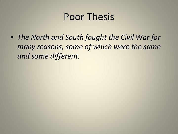 Poor Thesis • The North and South fought the Civil War for many reasons,