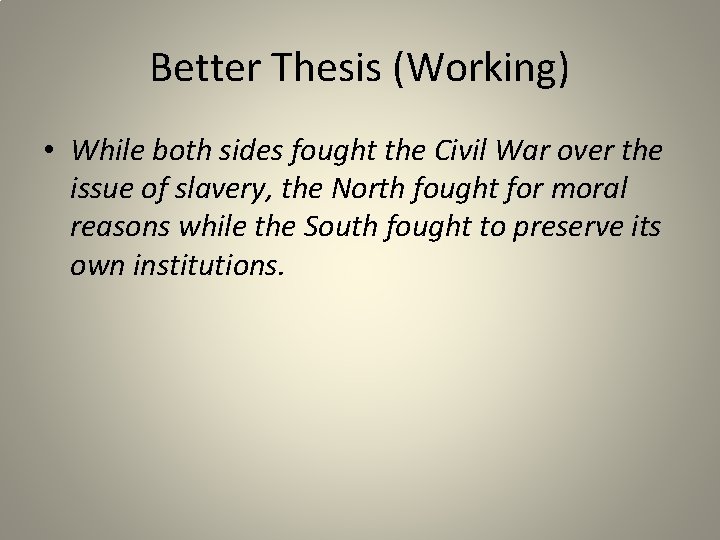 Better Thesis (Working) • While both sides fought the Civil War over the issue