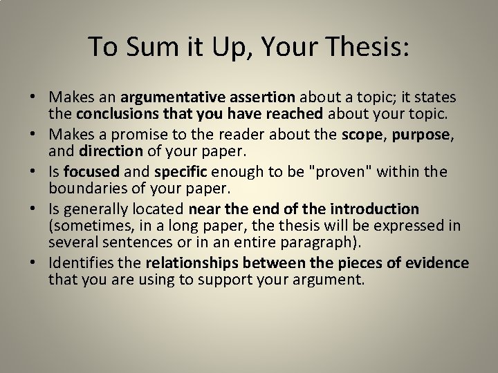 To Sum it Up, Your Thesis: • Makes an argumentative assertion about a topic;