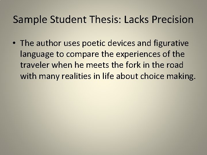 Sample Student Thesis: Lacks Precision • The author uses poetic devices and figurative language