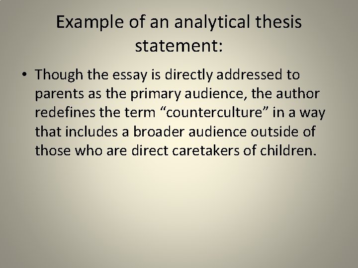Example of an analytical thesis statement: • Though the essay is directly addressed to