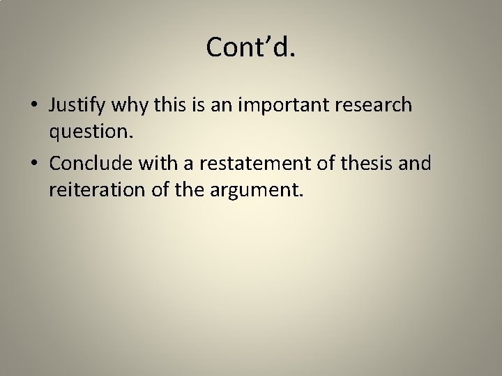 Cont’d. • Justify why this is an important research question. • Conclude with a
