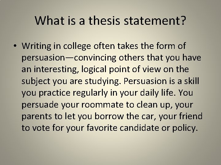 What is a thesis statement? • Writing in college often takes the form of
