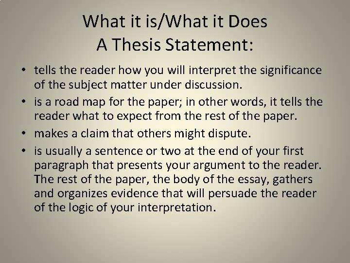 What it is/What it Does A Thesis Statement: • tells the reader how you