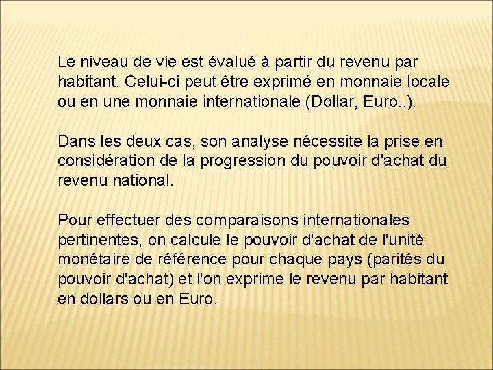 Le niveau de vie est évalué à partir du revenu par habitant. Celui-ci peut