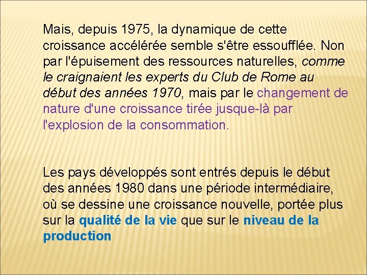 Mais, depuis 1975, la dynamique de cette croissance accélérée semble s'être essoufflée. Non par