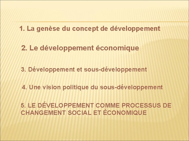 1. La genèse du concept de développement 2. Le développement économique 3. Développement et