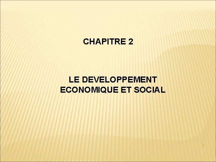 CHAPITRE 2 LE DEVELOPPEMENT ECONOMIQUE ET SOCIAL 2 