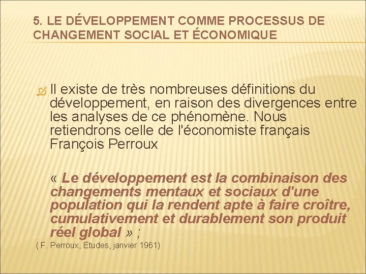 5. LE DÉVELOPPEMENT COMME PROCESSUS DE CHANGEMENT SOCIAL ET ÉCONOMIQUE Il existe de très