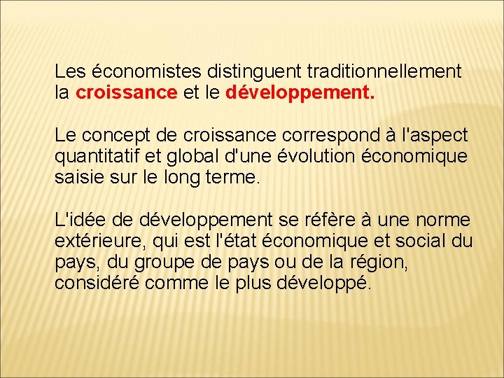 Les économistes distinguent traditionnellement la croissance et le développement. Le concept de croissance correspond