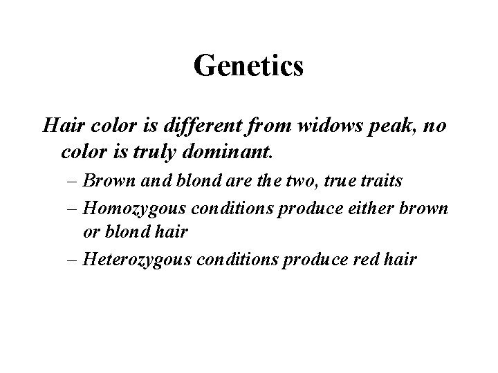 Genetics Hair color is different from widows peak, no color is truly dominant. –