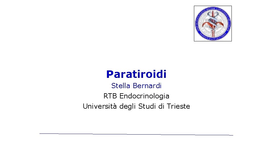 Paratiroidi Stella Bernardi RTB Endocrinologia Università degli Studi di Trieste 