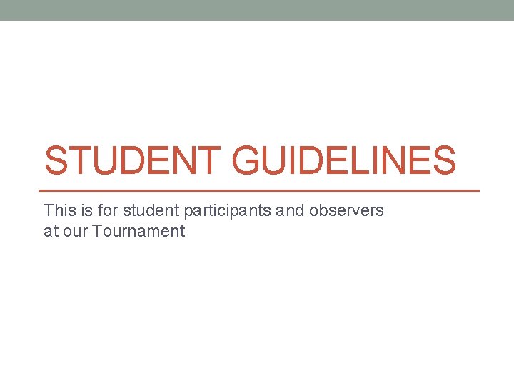 STUDENT GUIDELINES This is for student participants and observers at our Tournament 