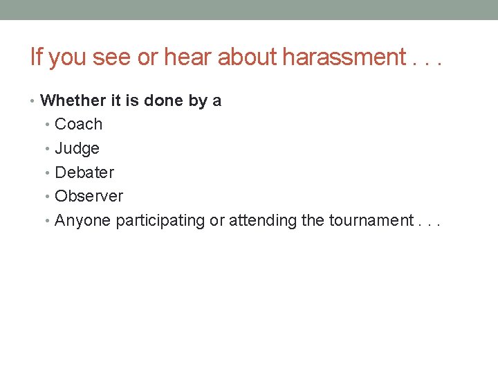 If you see or hear about harassment. . . • Whether it is done