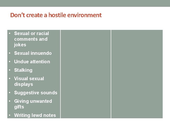 Don’t create a hostile environment • Sexual or racial comments and jokes • Sexual