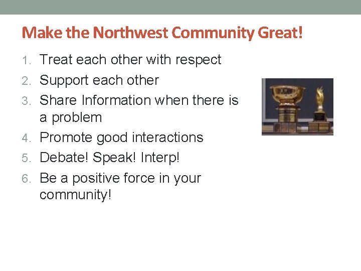 Make the Northwest Community Great! 1. Treat each other with respect 2. Support each