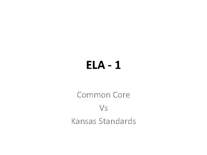 ELA - 1 Common Core Vs Kansas Standards 