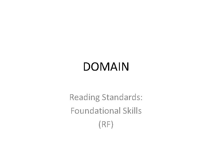 DOMAIN Reading Standards: Foundational Skills (RF) 