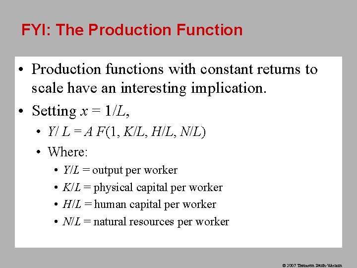 FYI: The Production Function • Production functions with constant returns to scale have an