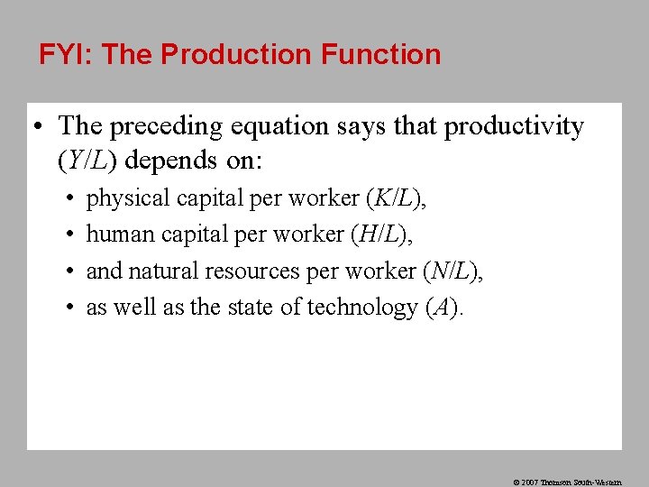 FYI: The Production Function • The preceding equation says that productivity (Y/L) depends on: