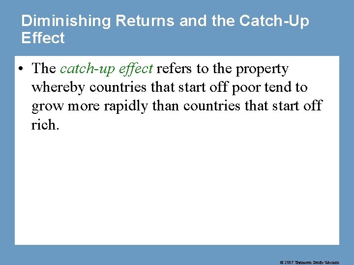 Diminishing Returns and the Catch-Up Effect • The catch-up effect refers to the property