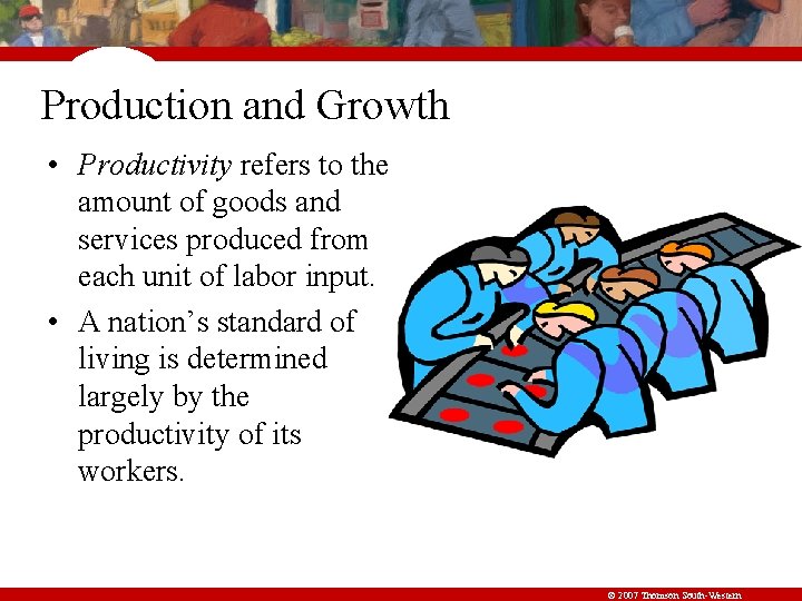 Production and Growth • Productivity refers to the amount of goods and services produced