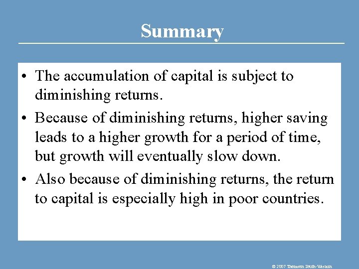 Summary • The accumulation of capital is subject to diminishing returns. • Because of