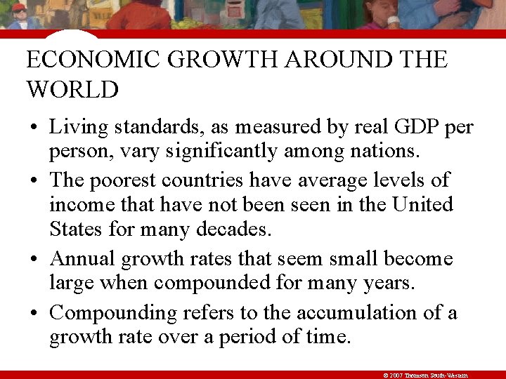 ECONOMIC GROWTH AROUND THE WORLD • Living standards, as measured by real GDP person,