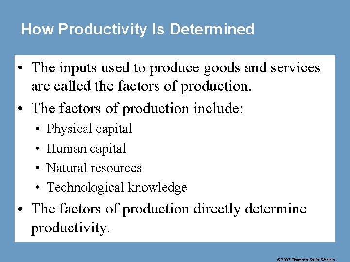 How Productivity Is Determined • The inputs used to produce goods and services are