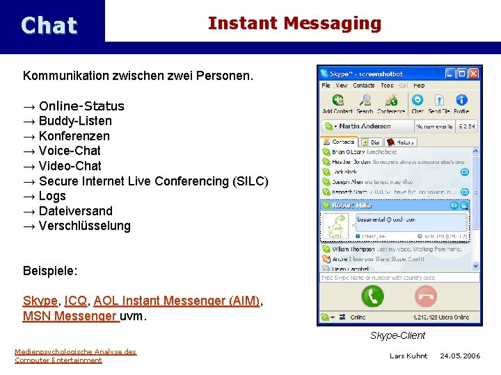Chat Instant Messaging Kommunikation zwischen zwei Personen. → Online-Status → Buddy-Listen → Konferenzen →