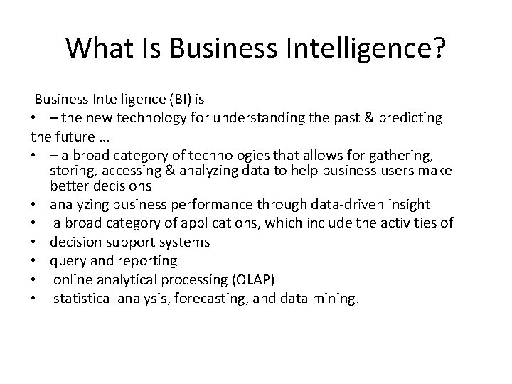 What Is Business Intelligence? Business Intelligence (BI) is • – the new technology for