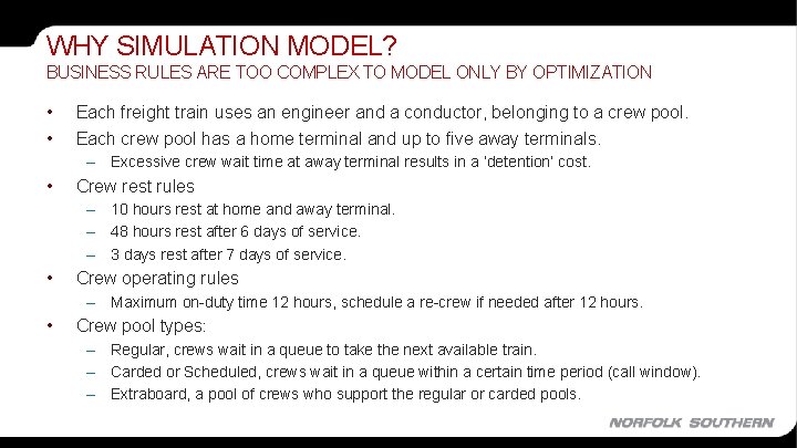 WHY SIMULATION MODEL? BUSINESS RULES ARE TOO COMPLEX TO MODEL ONLY BY OPTIMIZATION •