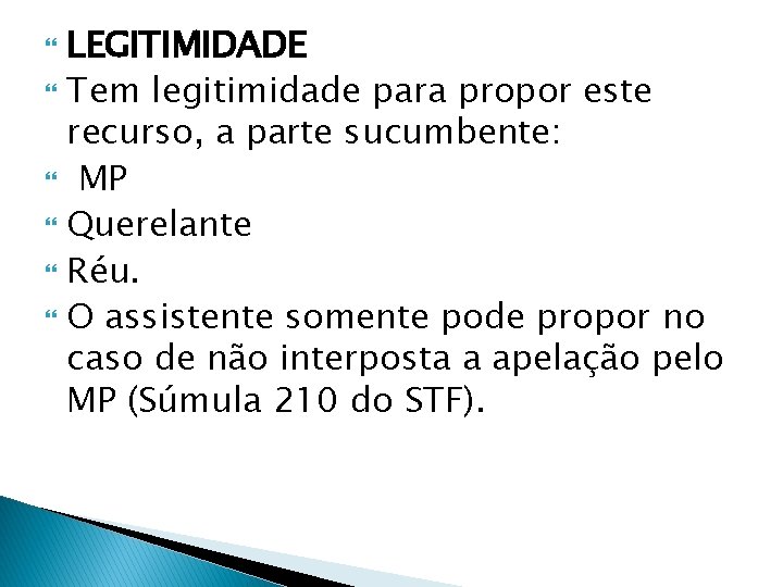 LEGITIMIDADE Tem legitimidade para propor este recurso, a parte sucumbente: MP Querelante Réu. O