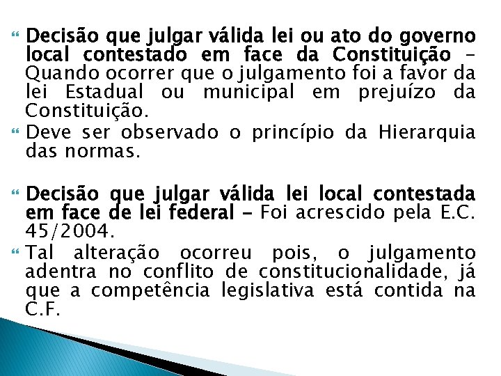  Decisão que julgar válida lei ou ato do governo local contestado em face