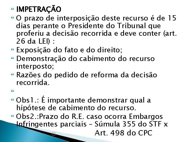  IMPETRAÇÃO O prazo de interposição deste recurso é de 15 dias perante o