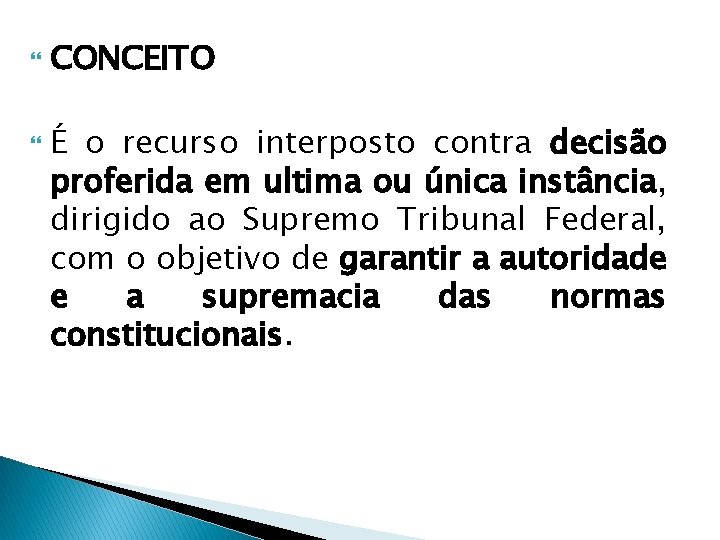  CONCEITO É o recurso interposto contra decisão proferida em ultima ou única instância,