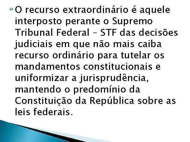  O recurso extraordinário é aquele interposto perante o Supremo Tribunal Federal – STF