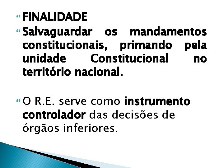  FINALIDADE Salvaguardar os mandamentos constitucionais, primando pela unidade Constitucional no território nacional. O